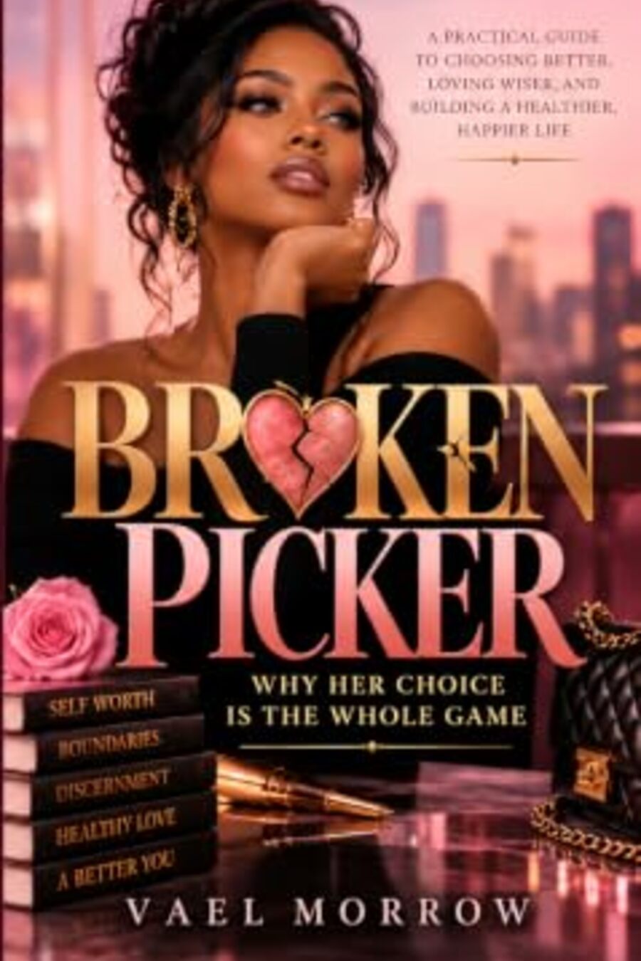Broken Picker: Why Her Choice Is the Whole Game by Vael Morrow Kindle cover